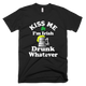 Kiss Me I'm Irish Drunk Whatever St Patricks Day T-Shirt