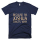 I'm JOSHUA That's Why Funny T-Shirt