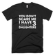 You Don't Scare Me I Have Three Daughters TShirt