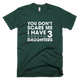 You Don't Scare Me I Have Three Daughters TShirt