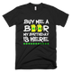 Buy Me A Beer My Birthday Is Here St. Patrick's Day T-Shirt
