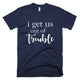 I Get Out Of Trouble T-Shirt