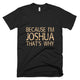 I'm JOSHUA That's Why Funny T-Shirt