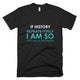 If History Repeats Itself T-Shirt