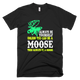 You Can Be Moose Funny T-Shirt