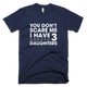 You Don't Scare Me I Have Three Daughters TShirt