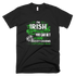I'm Irish St. Patricks Day Funny T-Shirt